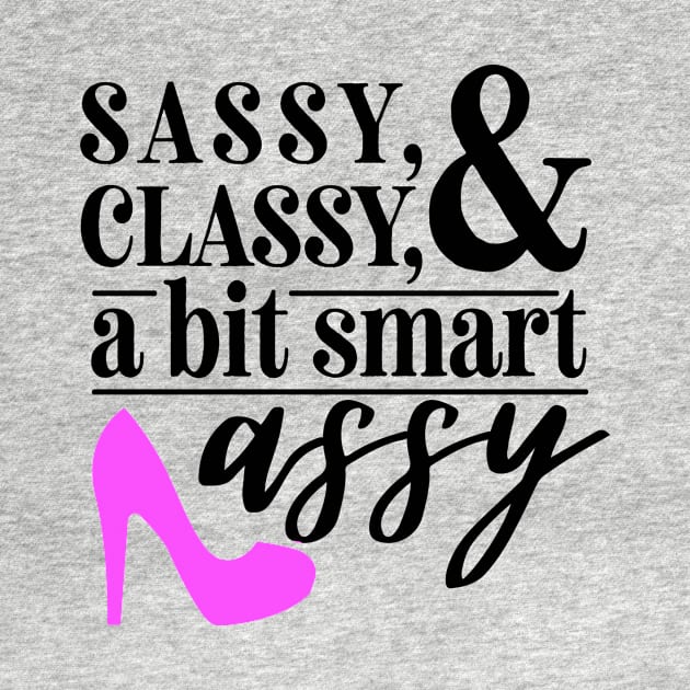 Sassy and Classy by Blackhearttees